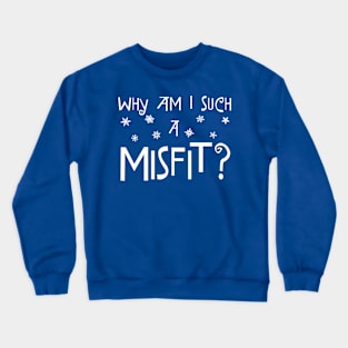 Why Am I Such A Misfit? Crewneck Sweatshirt